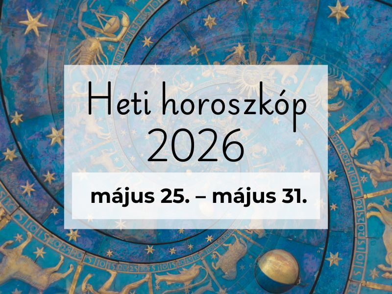 Nagy Heti Horoszkóp: 2026. május 25. – május 31.