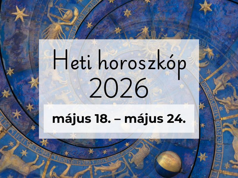 Heti horoszkóp - 2026. május 18. – május 24.