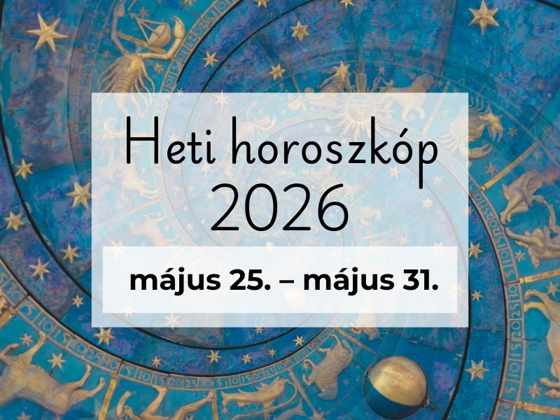 Nagy Heti Horoszkóp: 2026. május 25. – május 31.